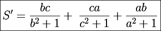 \Large\boxed{S'=\frac{bc}{b^2+1}+\;\frac{ca}{c^2+1}+\frac{ab}{a^2+1}}